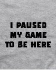 Marškinėliai I paused my game Marškinėliai I paused my game